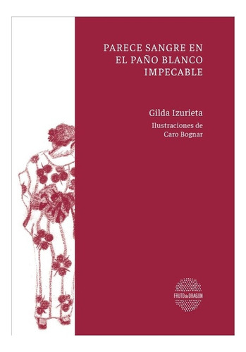 Parece Sangre En El Paño Blanco Impecable, De Izurieta Gilda. N/a, Vol. Volumen Unico. Editorial Fruto De Dragón, Tapa Blanda, Edición 1 En Español