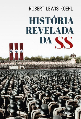 História Revelada Da Ss, De Koehl, Robert Lewis. Editora Crítica, Capa Mole Em Português