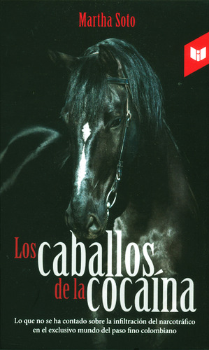 Los caballos de la cocaína, de Martha Soto. Serie 9587573749, vol. 1. Editorial CIRCULO DE LECTORES, tapa dura, edición 2014 en español, 2014