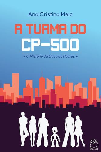 A turma do CP-500: O Mistério da Casa de Pedras, de Melo, Ana Cristina. Bambolê Editora e Livraria Ltda, capa mole em português, 2018