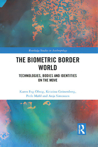 The Biometric Border World: Technology, Bodies And Identities On The Move, De Olwig, Karen Fog. Editorial Routledge, Tapa Blanda En Inglés