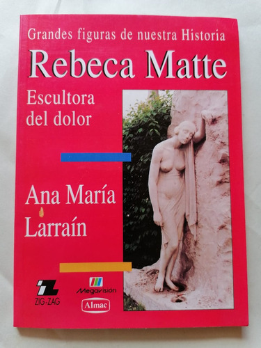 Grandes Figuras De Nuestra Historia Rebeca Matte