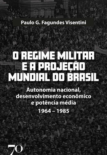 Libro Regime Militar E A Projecao Mundial Do Brasil O De Vis