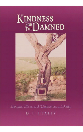 Kindness For The Damned, De D J Healey. Editorial Xlibris Corporation, Tapa Dura En Inglés