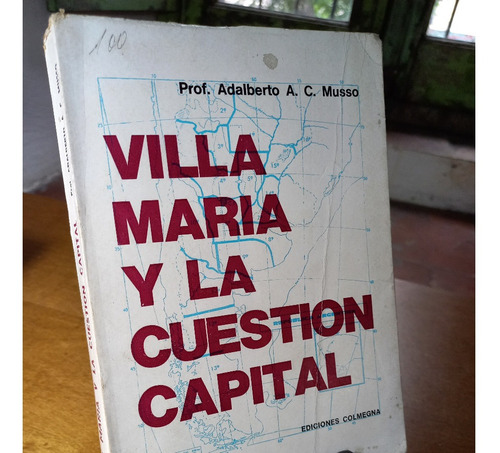 Villa María Y La Cuestión Capital- Adalberto A C Musso 1969m