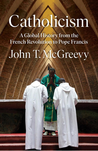 Catolicismo: Una Historia Global Desde Revolución Francesa