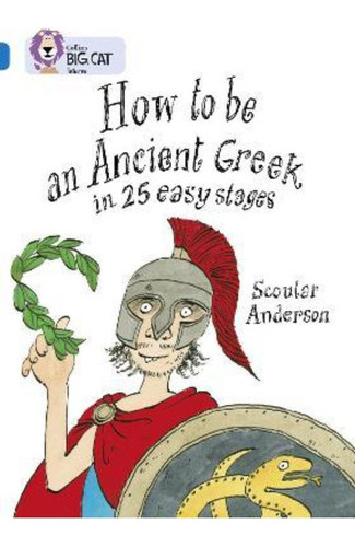 How To Be An Ancient Greek - Band 16 - Big Cat / Anderson, S