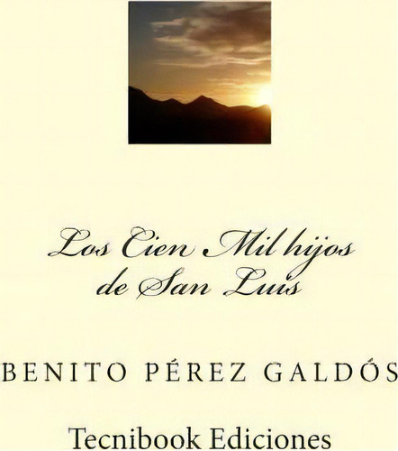 Los Cien Mil Hijos De San Luis, De Benito Perez Galdos. Editorial Createspace Independent Publishing Platform, Tapa Blanda En Español