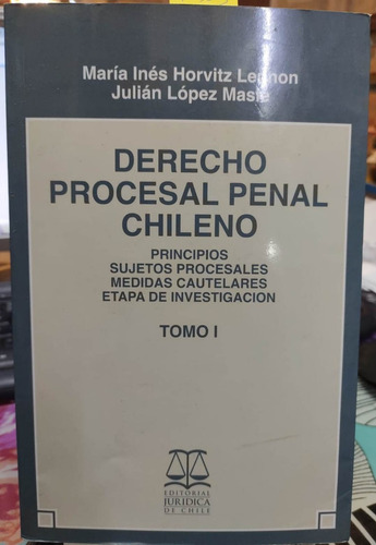 Derecho Procesal Penal Chileno / María Horvitz Lennon