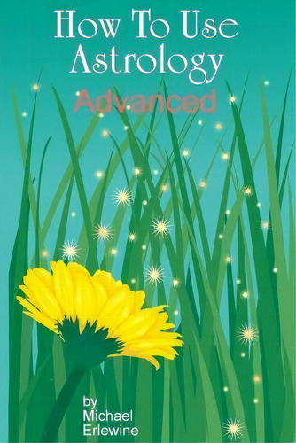 How To Use Astrology, De Michael Erlewine. Editorial Createspace Independent Publishing Platform, Tapa Blanda En Inglés