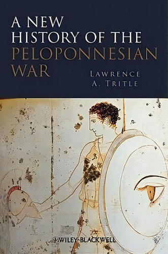 A New History Of The Peloponnesian War, De Lawrence A. Tritle. Editorial John Wiley Sons Ltd, Tapa Blanda En Inglés