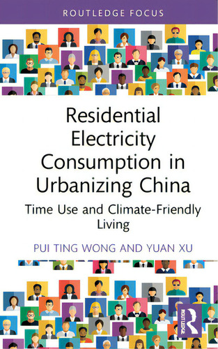 Residential Electricity Consumption In Urbanizing China: Time Use And Climate-friendly Living, De Wong, Pui Ting. Editorial Routledge, Tapa Dura En Inglés