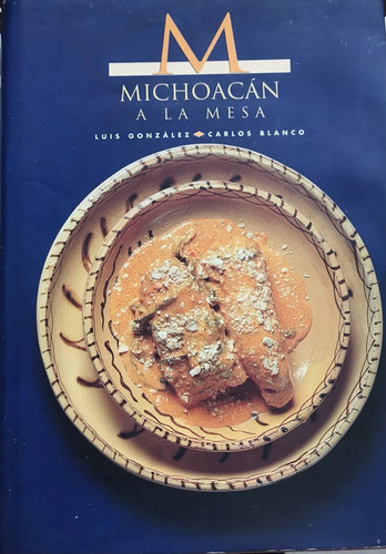 Michoacán A La Mesa González L Y Blanco Cocina Michoacana (Usado)