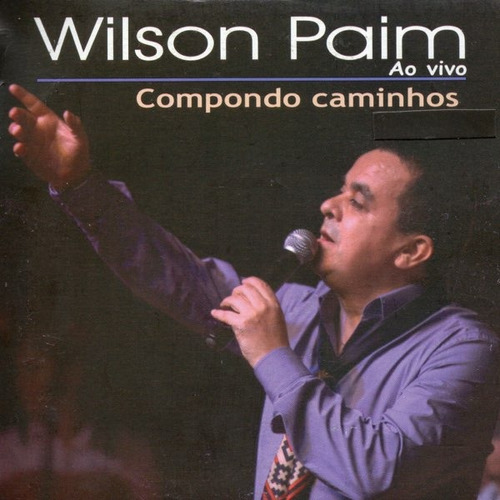 Cd - Wilson Paim - Compondo Caminhos - Ao Vivo