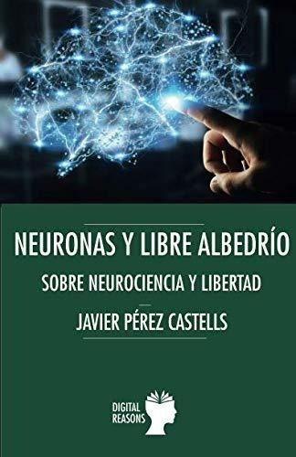 Neuronas Y Libre Albedrio   Sobre Neurociencia Y Libertad