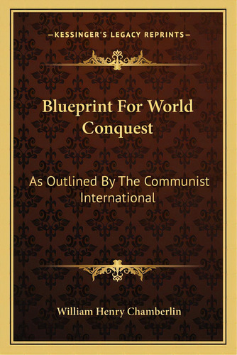 Blueprint For World Conquest: As Outlined By The Communist International, De Chamberlin, William Henry. Editorial Kessinger Pub Llc, Tapa Blanda En Inglés