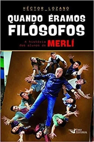 Quando Éramos Filósofos - A História Dos Alunos De Merlí, De Héctor Lozano., Vol. Não Aplica. Editora Faro Editorial, Capa Mole Em Português