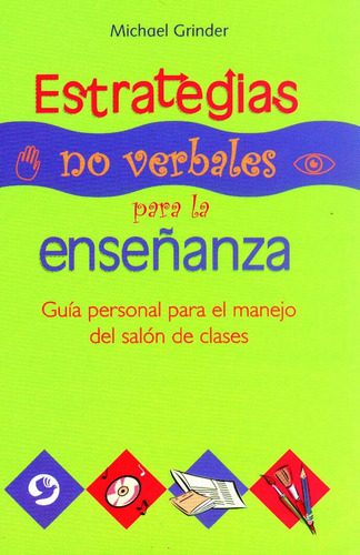 Estrategias no verbales para la enseñanza: Guía personal para el manejo del salón de clases, de Grinder, Michael. Editorial Pax, tapa blanda en español, 2007