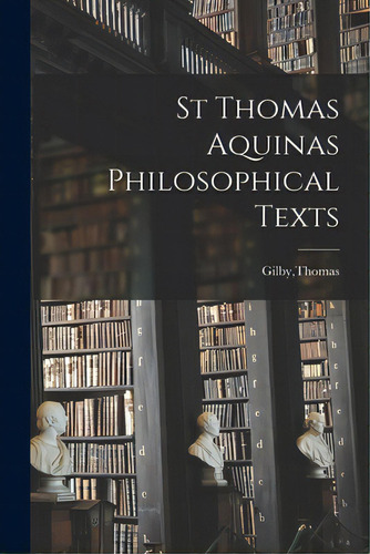 St Thomas Aquinas Philosophical Texts, De Gilby, Thomas., Vol. 1. Editorial Hassell Street Pr, Tapa Blanda En Inglés