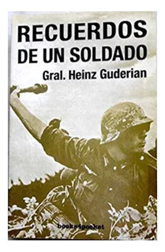 Gral. Heinz Guderian - Recuerdos De Un Sodado - W01h