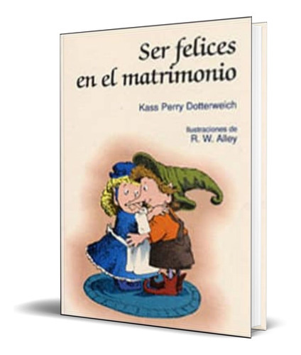 Ser Felices En El Matrimonio, De Kass Ferry Dotterweich. Editorial San Pablo, Tapa Blanda En Español, 1996