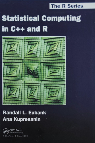 Statistical Computing In C++ And R - Eubank; Kupresanin