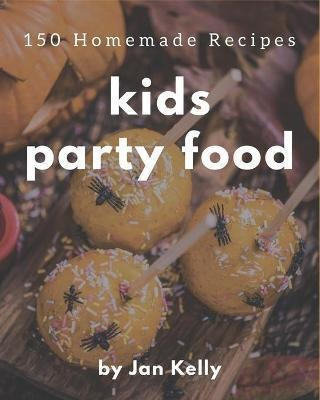 Libro 150 Homemade Kids Party Food Recipes : From The Kid...