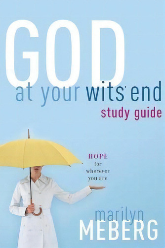 God At Your Wits' End Study Guide : Hope For Wherever You Are, De Marilyn Meberg., Vol. 1. Editorial Thomas Nelson Publishers, Tapa Blanda En Inglés