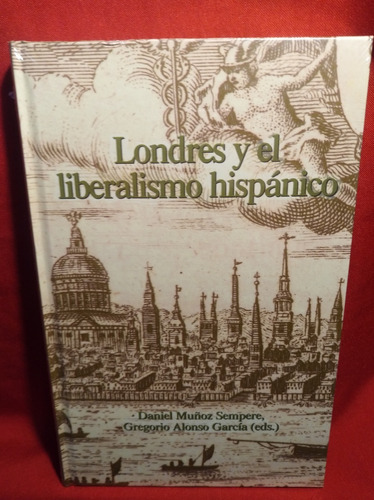 Libro Londres Y El Liberalismo Hispánico Nuevo/sellado