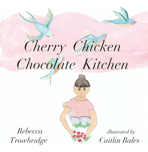 Cherry Chicken Chocolate Kitchen: Poems On Play, De Trowbridge, Rebecca. Editorial Lightning Source Inc, Tapa Blanda En Inglés