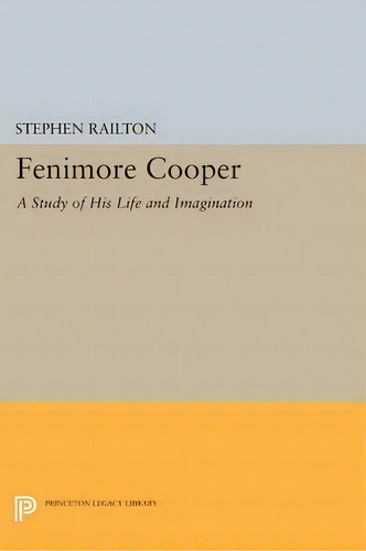 Fenimore Cooper: A Study Of His Life And Imagination, De Stephen Railton., Vol. 1. Editorial Princeton University Press, Tapa Blanda En Inglés