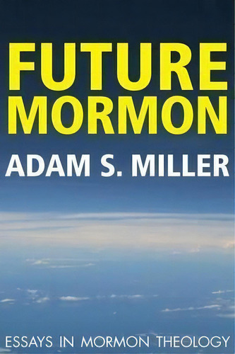 Future Mormon, De Adam S Miler. Editorial Greg Kofford Books Inc, Tapa Blanda En Inglés