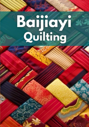 Libro: Baijiayi Quilting: A Visual Journey Into Chinese Baij