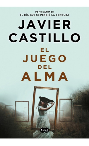 El Juego Del Alma - Javier Castillo - Suma - Libro