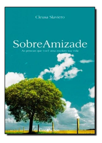 Sobre Amizade: As Pessoas Que Você Ama Mudam Sua Vida, De Cleusa Slaviero. Editora Compactos, Capa Mole Em Português