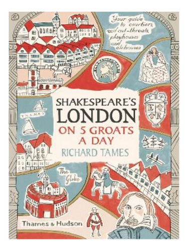 Shakespeare's London On 5 Groats A Day - Richard Tames. Eb17