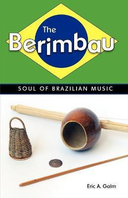 The Berimbau : Soul Of Brazilian Music