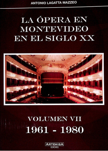 La Opera En Montevideo En El Siglo Xx Vol Vii 1961-19890, De Antonio Lagatta Mazzeo. Editorial Editorial Artemisa En Español