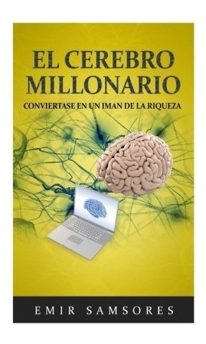 Libro : El Cerebro Millonario: Conviertase En Un Iman De . 