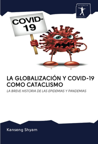 Libro: La Globalización Y Covid-19 Como Cataclismo: La Breve