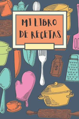 Libro: Mi Libro De Recetas: Libro De Recetas Para Completar 