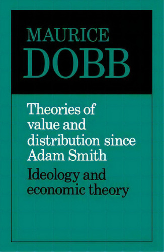 Theories Of Value And Distribution Since Adam Smith, De Maurice Dobb. Editorial Cambridge University Press, Tapa Blanda En Inglés