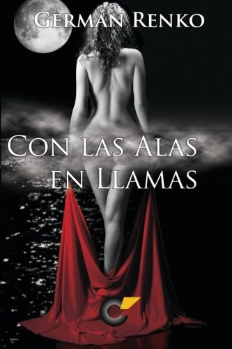 Libro : Con Las Alas En Llamas  - German Renko (5611)