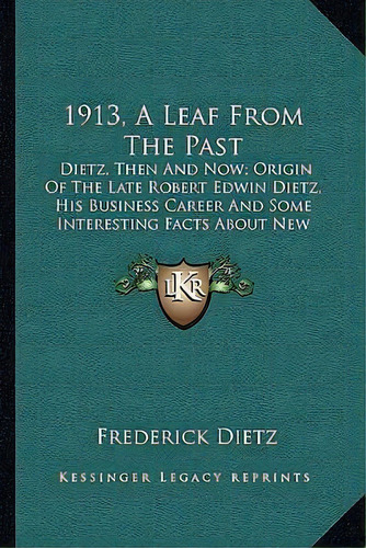 1913, A Leaf From The Past : Dietz, Then And Now; Origin Of The Late Robert Edwin Dietz, His Busi..., De Frederick Dietz. Editorial Kessinger Publishing, Tapa Blanda En Inglés