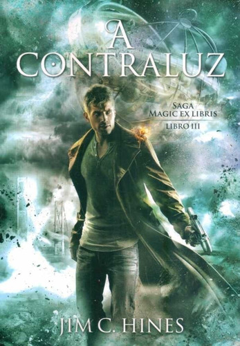 A Contraluz. Saga Magic Ex Libris. Libro Iii  - Hines, Jim