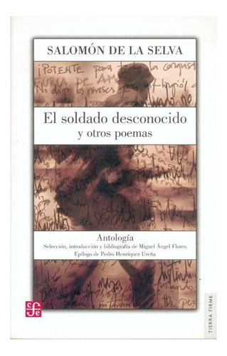 El Soldado Desconocido Y Otros Poemas : Antología, De Salomón De La Selva. Editorial Fondo De Cultura Económica, Tapa Blanda En Español, 1989