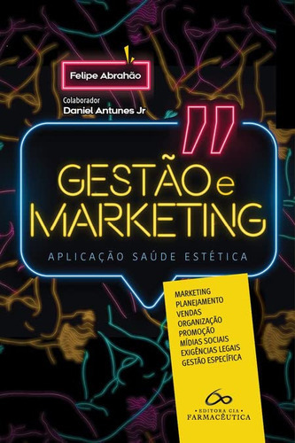 Livro Gestão E Marketing Aplicação À Saúde Estética, 1ª Edição 2023, De Felipe Abrahão. Editora Cia Farmaceutica, Capa Mole Em Português, 2023