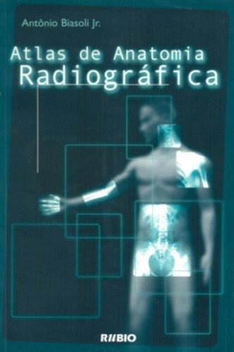 Atlas De Anatomia Radiográfica, De Antonio Biasoli Jr.. Editora Rubio, Capa Mole Em Português