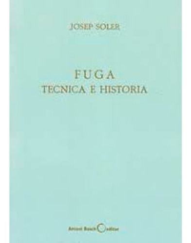 Fuga Tecnica E Historia Josep Soler, De Josep Soler. Editorial Antoni Bosch, Tapa Blanda, Edición 1 En Español, 1998