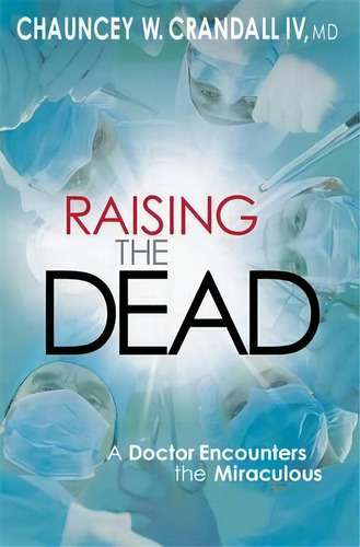 Raising The Dead, De Iv  Dr. Chauncey Crandall. Editorial Time Warner Trade Publishing, Tapa Blanda En Inglés